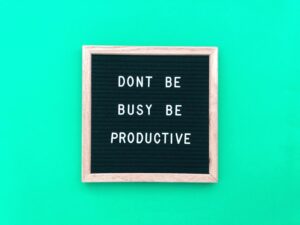 Don't Be Busy Be Productive
