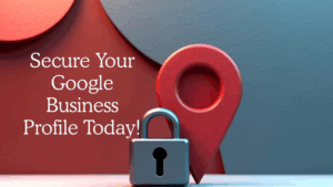 A 3D map pin and padlock are placed together with the text "Secure Your Google Business Profile Today!" on a red and blue background, reminding you to protect your business from Google Business Profile scams.