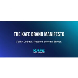 A blue gradient graphic featuring the KAFE Brand Manifesto: Clarity. Courage. Freedom. Systems. Service.—with the KAFE Digital Marketing logo at the bottom.