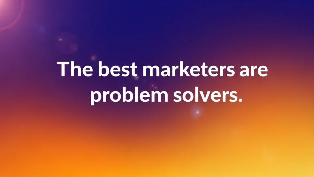 White text reading "The best marketers are problem solvers" on a gradient background transitioning from purple at the top to orange at the bottom, reflecting business clarity.